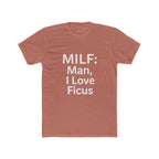 MILF: Man, I Love Ficus Unisex T-Shirt