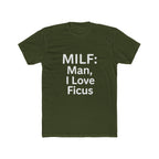 MILF: Man, I Love Ficus Unisex T-Shirt