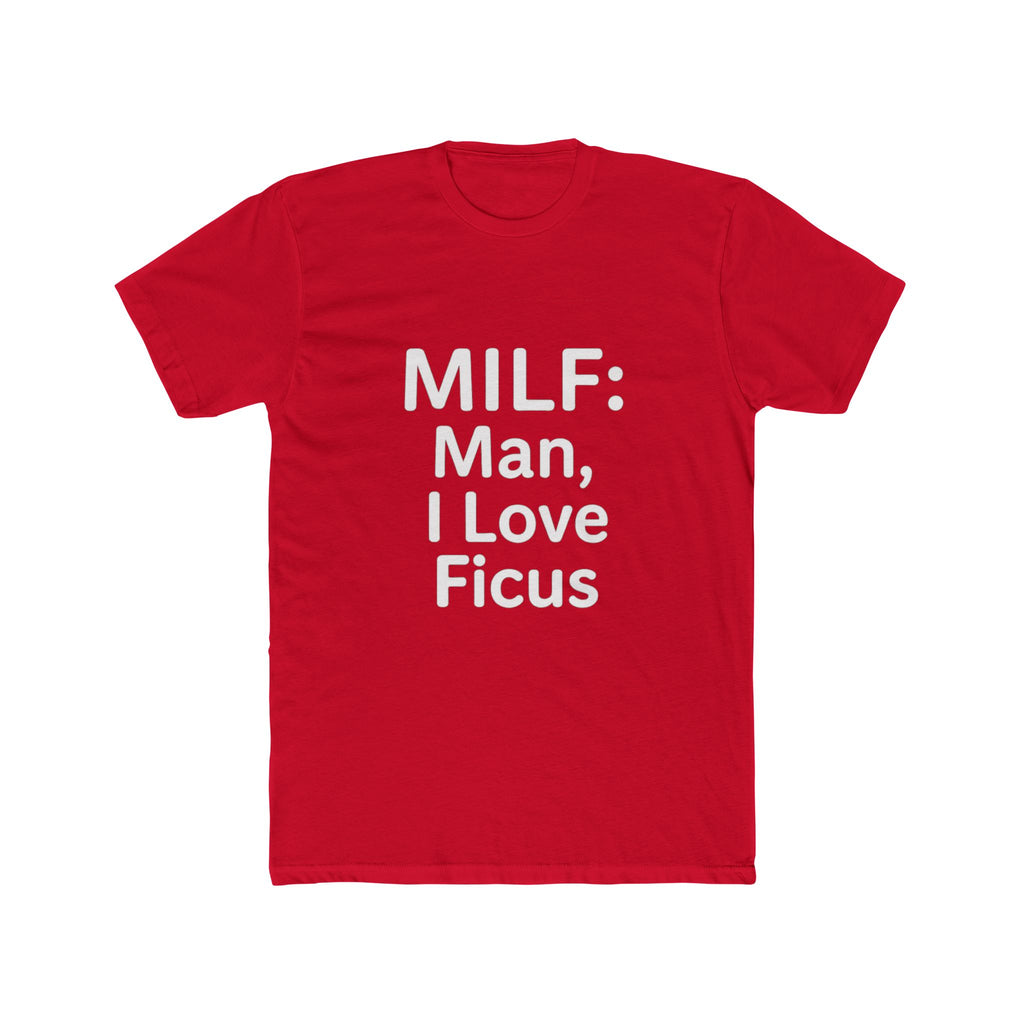 MILF: Man, I Love Ficus Unisex T-Shirt