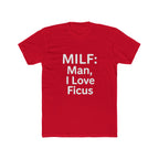 MILF: Man, I Love Ficus Unisex T-Shirt