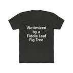 Victimized by a Fiddle Leaf Fig Tree Unisex Tee