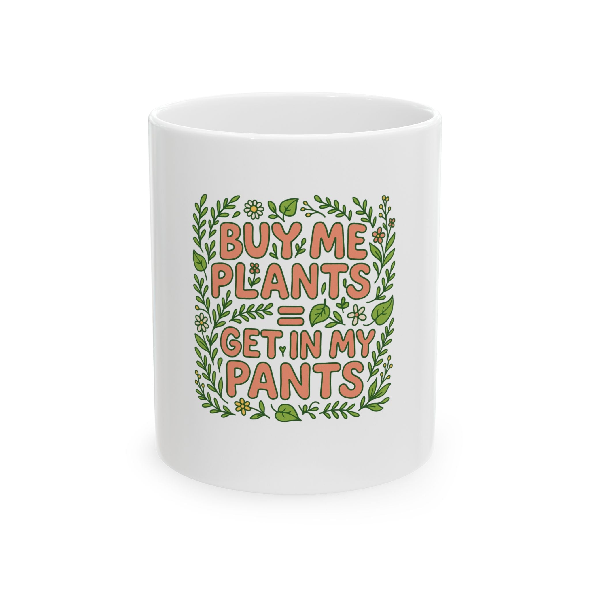 Buy Me Plants Get In My Pants Ceramic Mug — Funny Plant Lover Coffee Cup (11oz/15oz)
