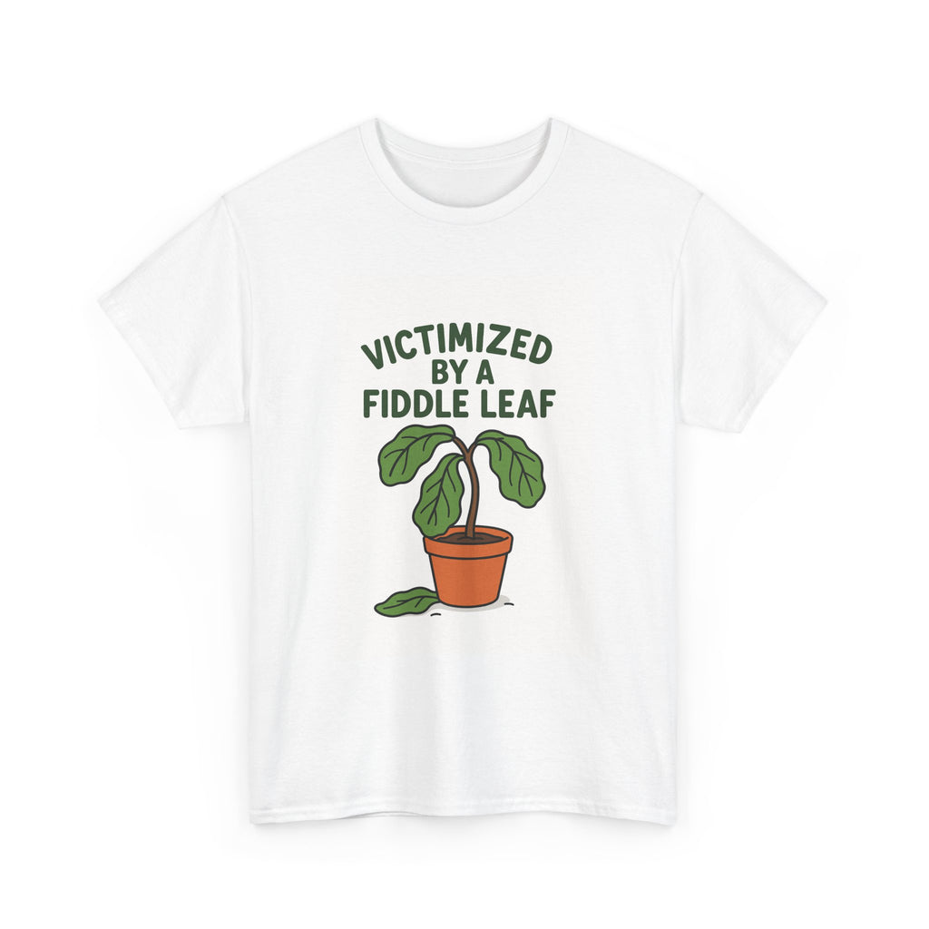 Victimized by a Fiddle Leaf T-Shirt — Funny Plant Lover Tee