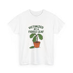Victimized by a Fiddle Leaf T-Shirt — Funny Plant Lover Tee
