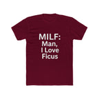 MILF: Man, I Love Ficus Unisex T-Shirt