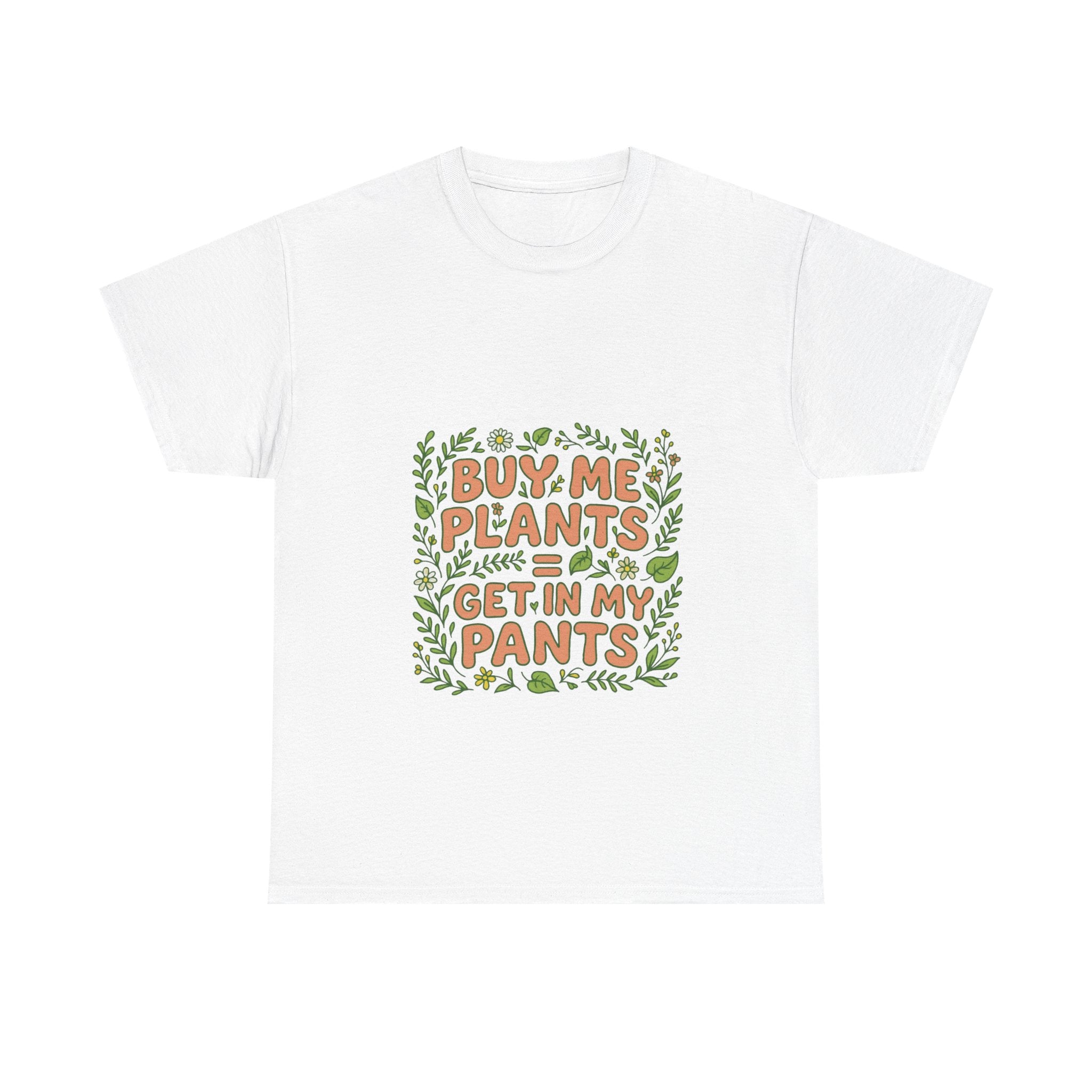 Buy Me Plants = Get In My Pants - Funny Plant Lover Tee Unisex
