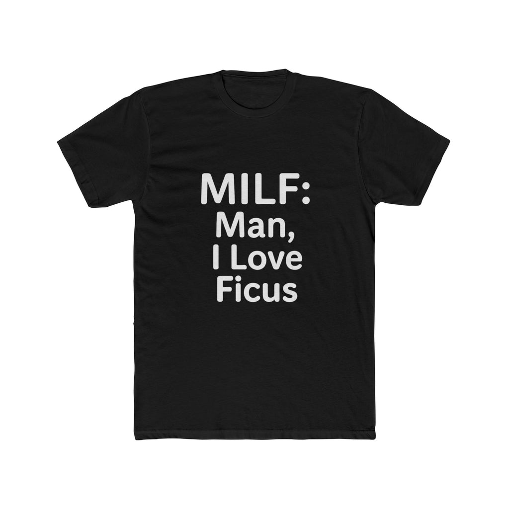 MILF: Man, I Love Ficus Unisex T-Shirt