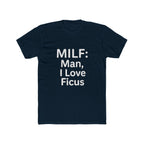 MILF: Man, I Love Ficus Unisex T-Shirt