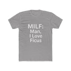 MILF: Man, I Love Ficus Unisex T-Shirt