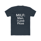 MILF: Man, I Love Ficus Unisex T-Shirt