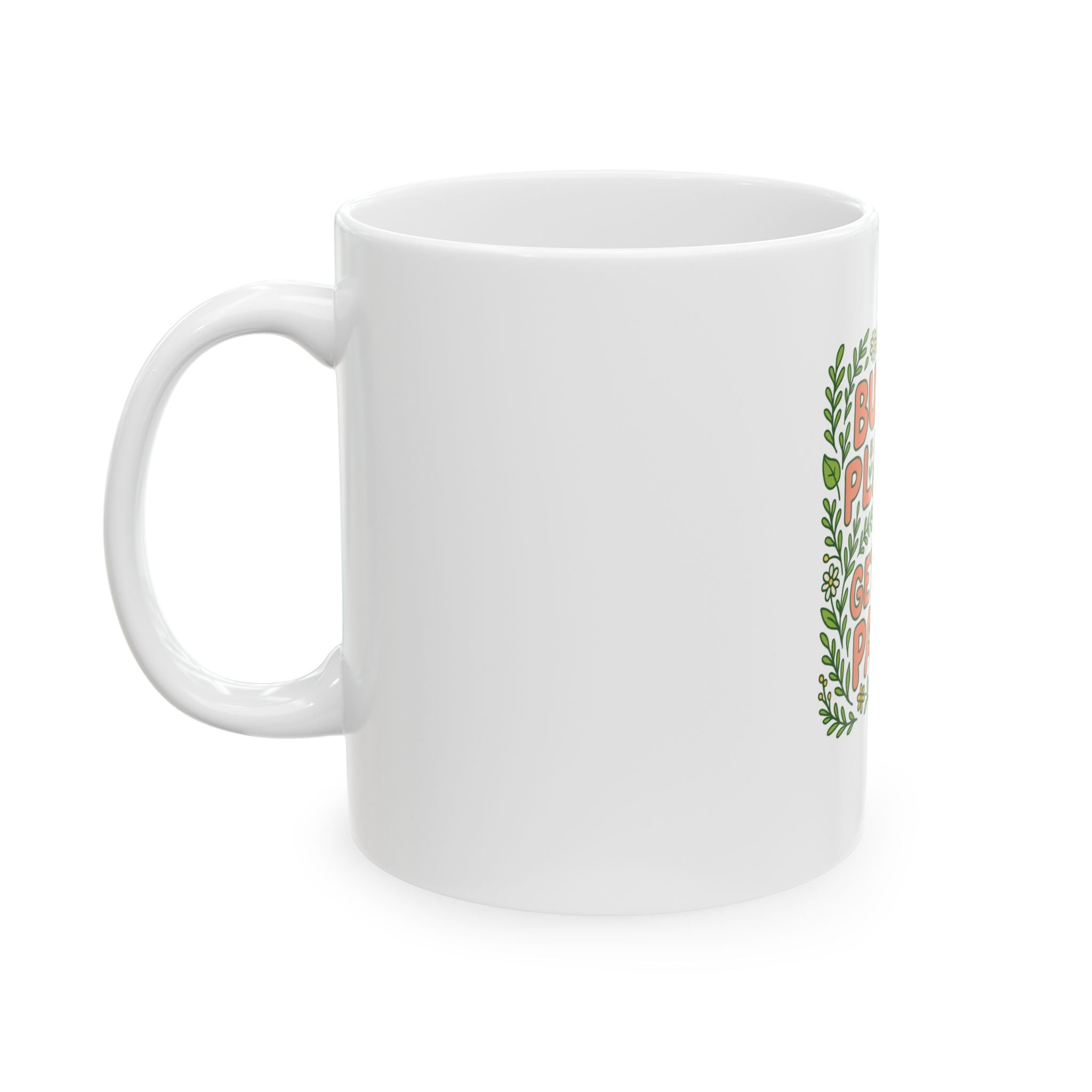 Buy Me Plants Get In My Pants Ceramic Mug — Funny Plant Lover Coffee Cup (11oz/15oz)