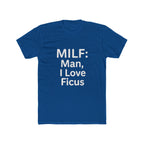MILF: Man, I Love Ficus Unisex T-Shirt