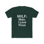 MILF: Man, I Love Ficus Unisex T-Shirt