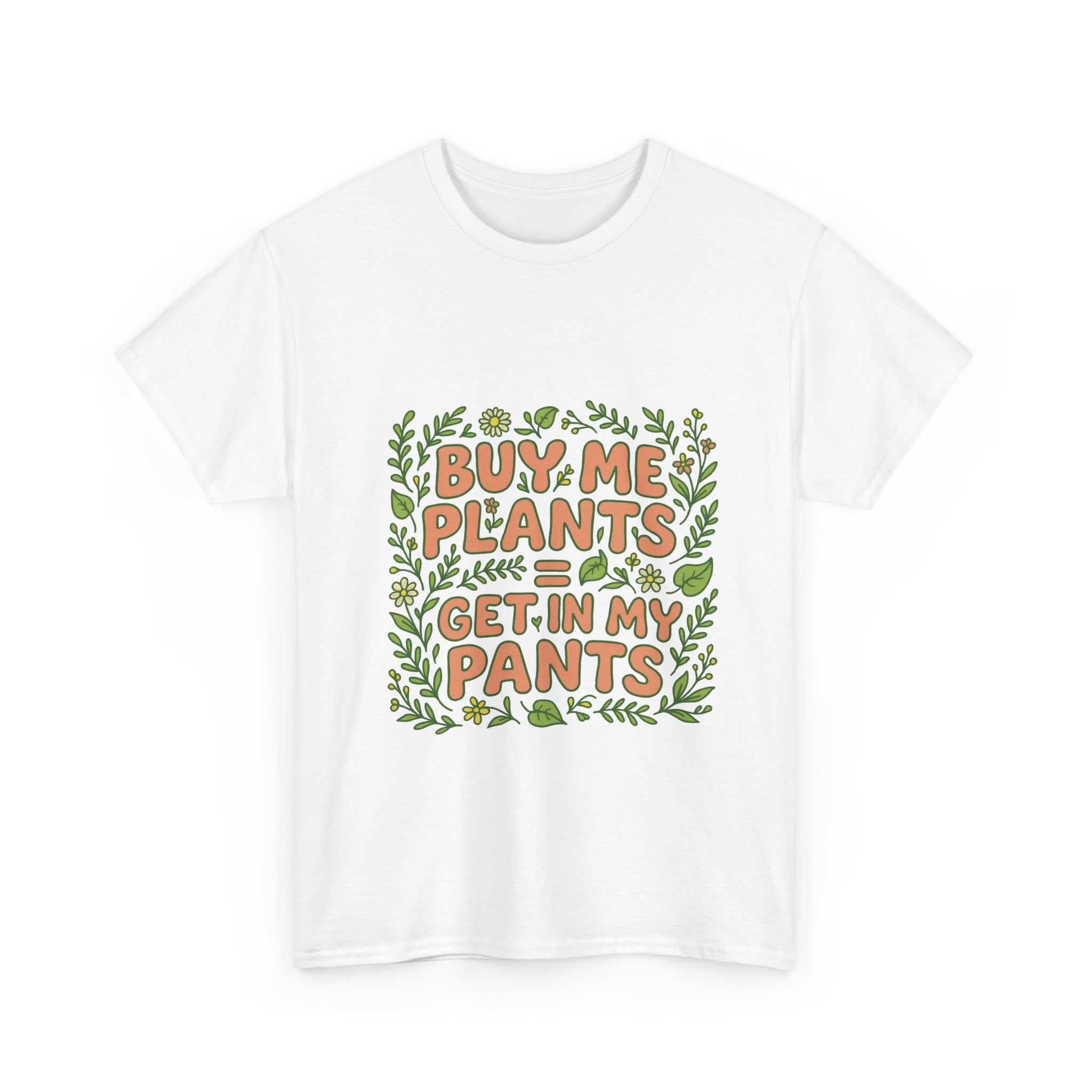 T-Shirt — "Buy Me Plants or Get In My Pants" Funny Plant Lover Tee