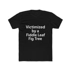 Victimized by a Fiddle Leaf Fig Tree Unisex Tee