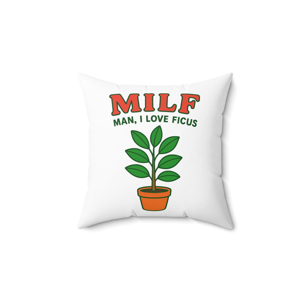 MILF: Man, I Love Ficus Decorative Pillow